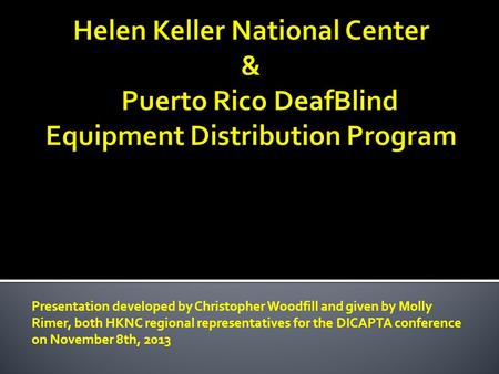 Presentation developed by Christopher Woodfill and given by Molly Rimer, both HKNC regional representatives for the DICAPTA conference on November 8th,
