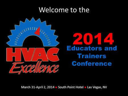 2014 Educators and Trainers Conference March 31-April 2, 2014 ● South Point Hotel ● Las Vegas, NV Welcome to the.