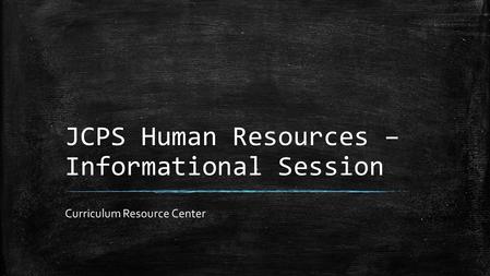 JCPS Human Resources – Informational Session Curriculum Resource Center.