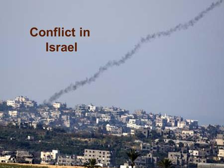 Conflict in Israel. Arab countries vs. Israel Muslim vs. Jewish.