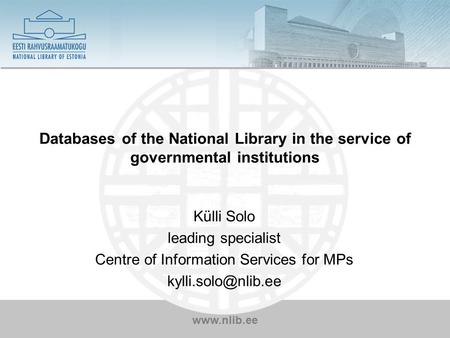 Www.nlib.ee Databases of the National Library in the service of governmental institutions Külli Solo leading specialist Centre of Information Services.