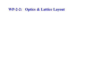 WP-2-2: Optics & Lattice Layout. HL-LHC Collaborators: Optics & Lattice Layout List Riccardo de MariaLenny Rivkin... ? Rogelio TomasVladimir Shiltsev...