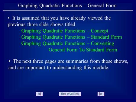Table of Contents Graphing Quadratic Functions – General Form It is assumed that you have already viewed the previous three slide shows titled Graphing.