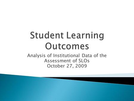 Analysis of Institutional Data of the Assessment of SLOs October 27, 2009.