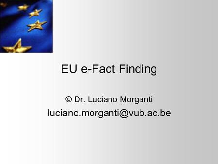EU e-Fact Finding © Dr. Luciano Morganti