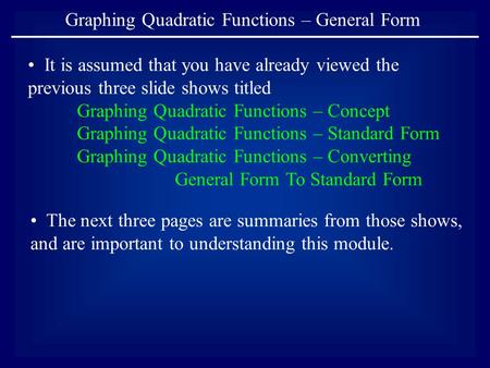 Graphing Quadratic Functions – General Form It is assumed that you have already viewed the previous three slide shows titled Graphing Quadratic Functions.