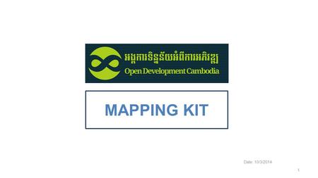 MAPPING KIT Date: 10/3/2014 1. PURPOSE The ODC mapping kit has been created as a low-tech, user-friendly way for viewing and customizing maps and sharing.