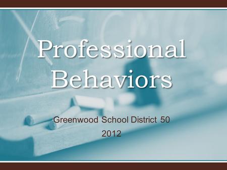 Professional Behaviors Greenwood School District 50 2012.
