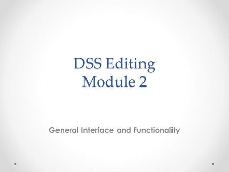 DSS Editing Module 2 General Interface and Functionality.