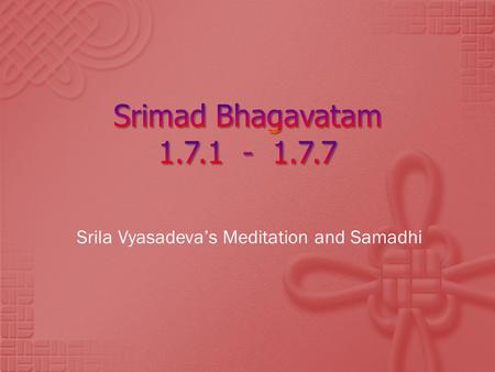 Srila Vyasadeva’s Meditation and Samadhi. nārāyan ̣ am namaskr ̣ tya naram caiva narottamam devīm sarasvatīm vyāsam tato jayam udīrayet Before reciting.