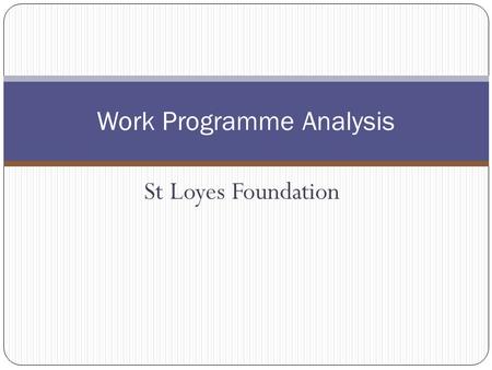 St Loyes Foundation Work Programme Analysis. Background & Context St Loyes took over delivery September 2012 4 office locations across north Devon Almost.