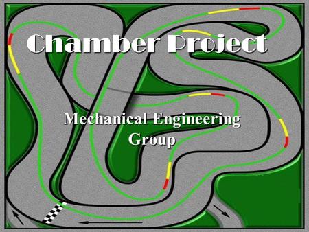 Chamber Project Mechanical Engineering Group. Team Members and Responsibilities  Traci Traughber: Research Tracks  Chris Griffin: Research Cars & Calculations.
