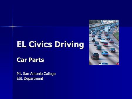 EL Civics Driving Car Parts Mt. San Antonio College ESL Department.