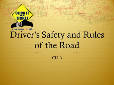 Driver’s Safety and Rules of the Road CH. 3. Seat Belt Law  All front seat passengers required to wear a seatbelt  Motorists are responsible for passengers.