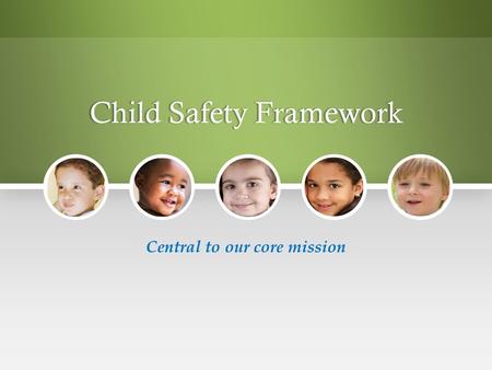Child Safety FrameworkChild Safety Framework Central to our core mission.