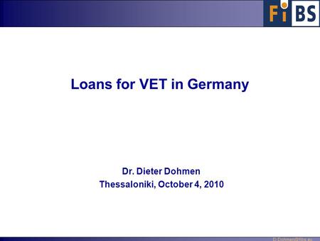 Dr. Dieter Dohmen Thessaloniki, October 4, 2010 Loans for VET in Germany