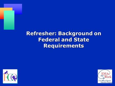 Refresher: Background on Federal and State Requirements.