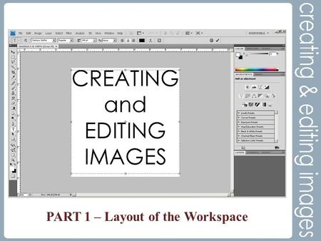 PART 1 – Layout of the Workspace. Why Photoshop? Information includes not only text and numbers, but images as well. The expression a picture is worth.