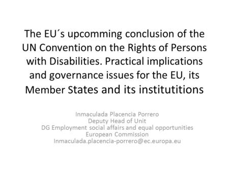 The EU´s upcomming conclusion of the UN Convention on the Rights of Persons with Disabilities. Practical implications and governance issues for the EU,