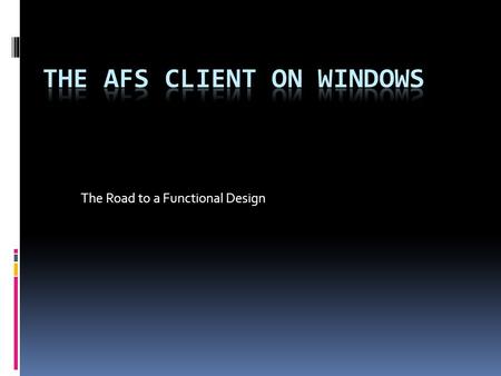 The Road to a Functional Design. The Team  Peter Scott  Principal Consultant and founding partner at Kernel Drivers, LLC  Microsoft MVP  Jeffrey Altman.