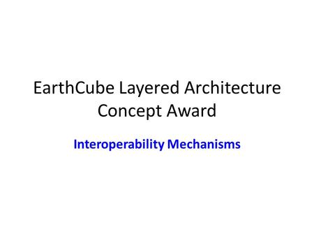 EarthCube Layered Architecture Concept Award Interoperability Mechanisms.