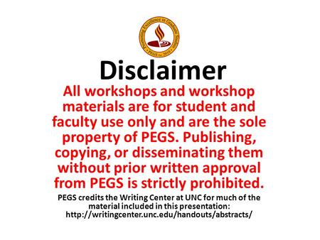 Disclaimer All workshops and workshop materials are for student and faculty use only and are the sole property of PEGS. Publishing, copying, or disseminating.