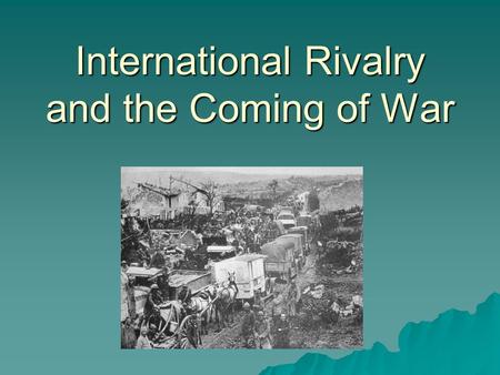 International Rivalry and the Coming of War