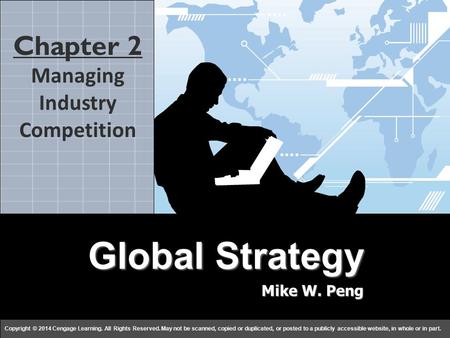 Global Strategy Mike W. Peng c h a p t e r 22 Copyright © 2014 Cengage Learning. All Rights Reserved. May not be scanned, copied or duplicated, or posted.