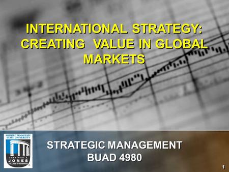 INTERNATIONAL STRATEGY: CREATING VALUE IN GLOBAL MARKETS