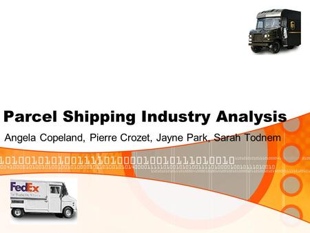 Parcel Shipping Industry Analysis Angela Copeland, Pierre Crozet, Jayne Park, Sarah Todnem.