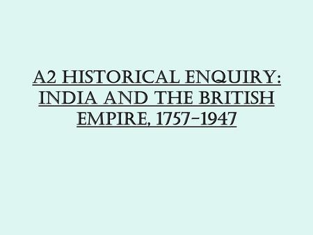A2 Historical enquiry: India and the British Empire, 1757-1947.