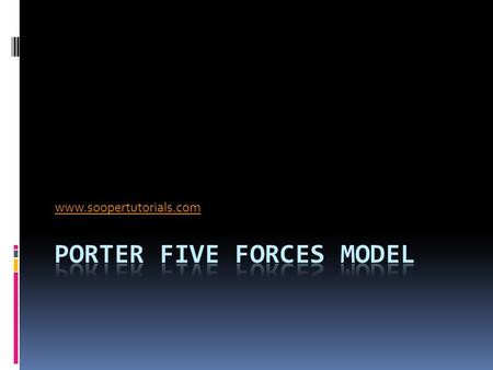 Www.soopertutorials.com. Porter Five-Forces Model  Porter five forces model of competitive analysis is widely used approach for developing strategies.