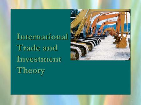 1 International Trade and Investment Theory. 2 OBJECTIVES Understand the motivation for international tradeUnderstand the motivation for international.