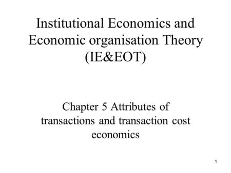 Institutional Economics and Economic organisation Theory (IE&EOT)