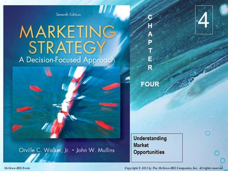 Copyright © 2011 by The McGraw-Hill Companies, Inc. All rights reserved. McGraw-Hill/Irwin Understanding Market Opportunities 4 C H A P T E R FOUR.