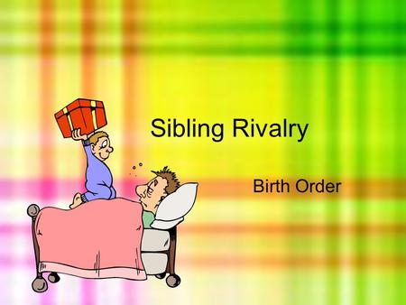 Sibling Rivalry Birth Order. Draw a picture of your family. After drawing the picture, list the qualities, traits, etc. that you feel you have because.
