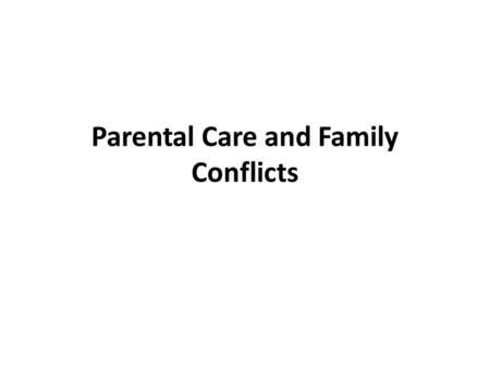 Parental Care and Family Conflicts