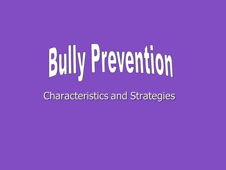 Characteristics and Strategies. A Quick Review: Bullying is when mean behavior is done _______________ and _____________. Bullying is when mean behavior.