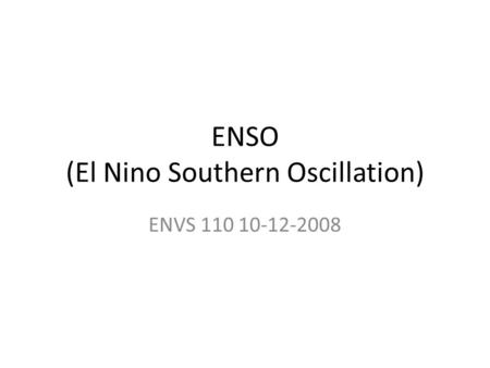 ENSO (El Nino Southern Oscillation) ENVS 110 10-12-2008.
