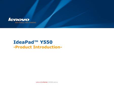 Lenovo Confidential| © 2008 Lenovo IdeaPad™ Y550 -Product Introduction-