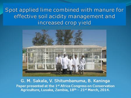 G. M. Sakala, V. Shitumbanuma, B. Kaninga Paper presented at the 1 st Africa Congress on Conservation Agriculture, Lusaka, Zambia, 18 th – 21 st March,
