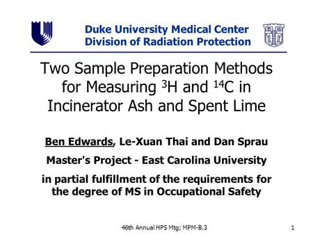 46th Annual HPS Mtg; MPM-B.31 Two Sample Preparation Methods for Measuring 3 H and 14 C in Incinerator Ash and Spent Lime Ben Edwards, Le-Xuan Thai and.