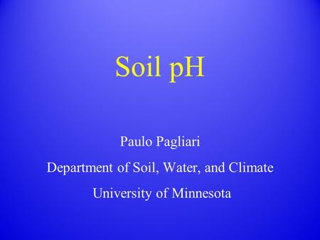 Soil pH Paulo Pagliari Department of Soil, Water, and Climate