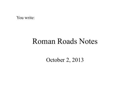 Roman Roads Notes October 2, 2013 You write:. Via – the Latin word for road.