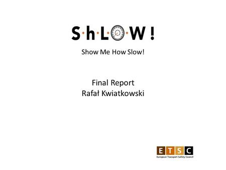 Final Report Rafał Kwiatkowski Show Me How Slow!.