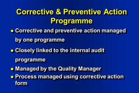 Corrective & Preventive Action Programme l Corrective and preventive action managed by one programme l Closely linked to the internal audit programme l.