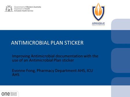 ANTIMICROBIAL PLAN STICKER Improving Antimicrobial documentation with the use of an Antimicrobial Plan sticker Evonne Fong, Pharmacy Department AHS, ICU.