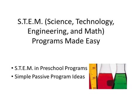 S.T.E.M. (Science, Technology, Engineering, and Math) Programs Made Easy S.T.E.M. in Preschool Programs Simple Passive Program Ideas.