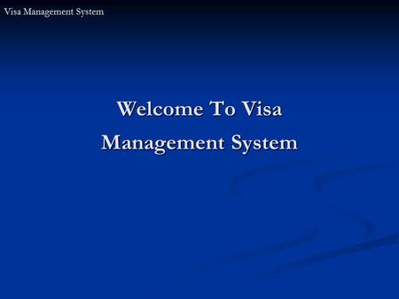 Welcome To Visa Management System Visa Management System.