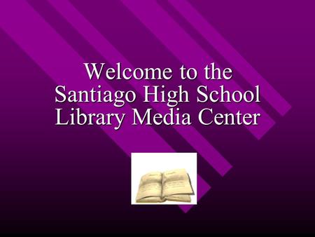 Welcome to the Santiago High School Library Media Center.
